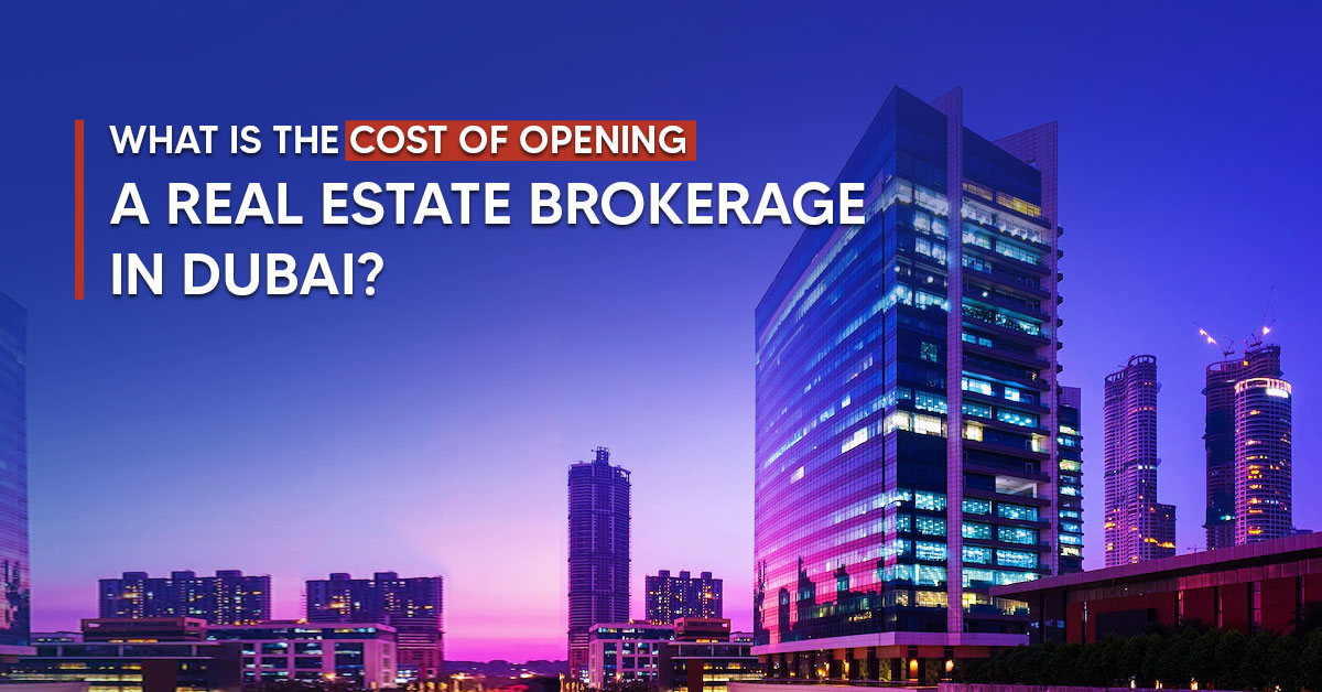 Cost of Opening a Real Estate Brokerage in Dubai